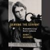 Serving the Servant: Remembering Kurt Cobain book cover